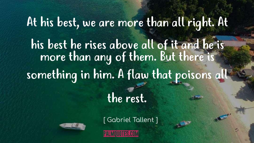 Gabriel Tallent Quotes: At his best, we are