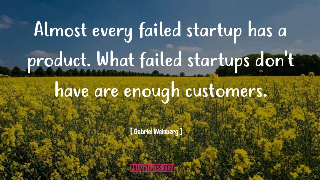 Gabriel Weinberg Quotes: Almost every failed startup has