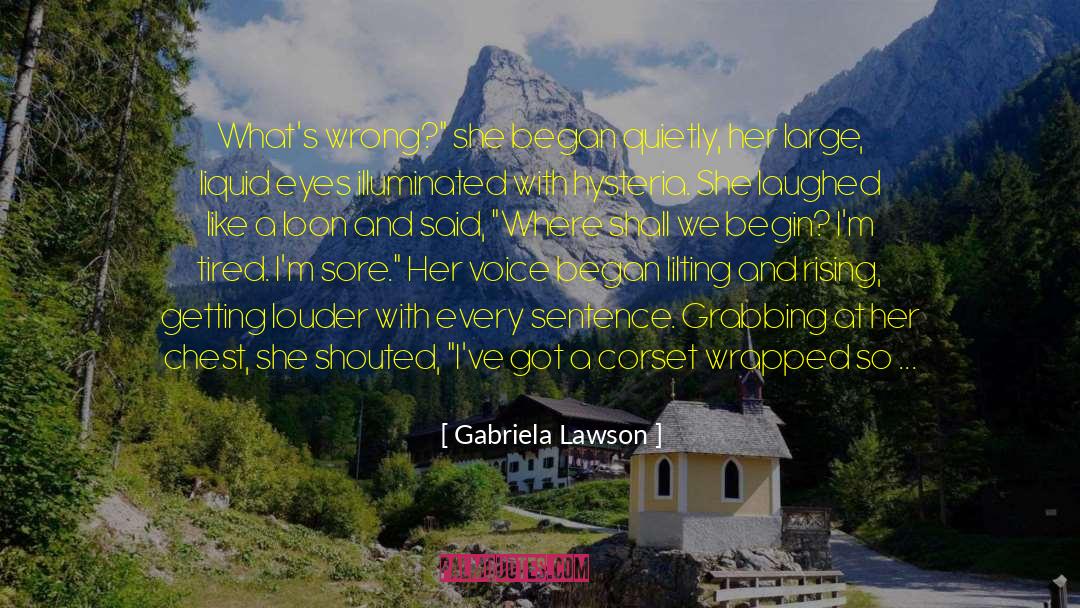 Gabriela Lawson Quotes: What's wrong?