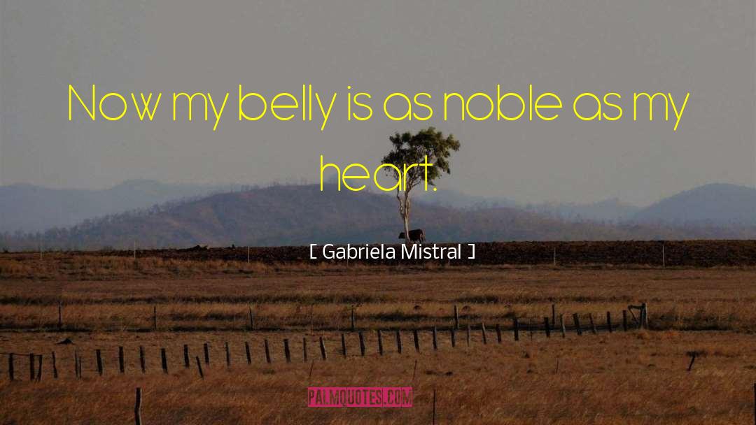 Gabriela Mistral Quotes: Now my belly is as