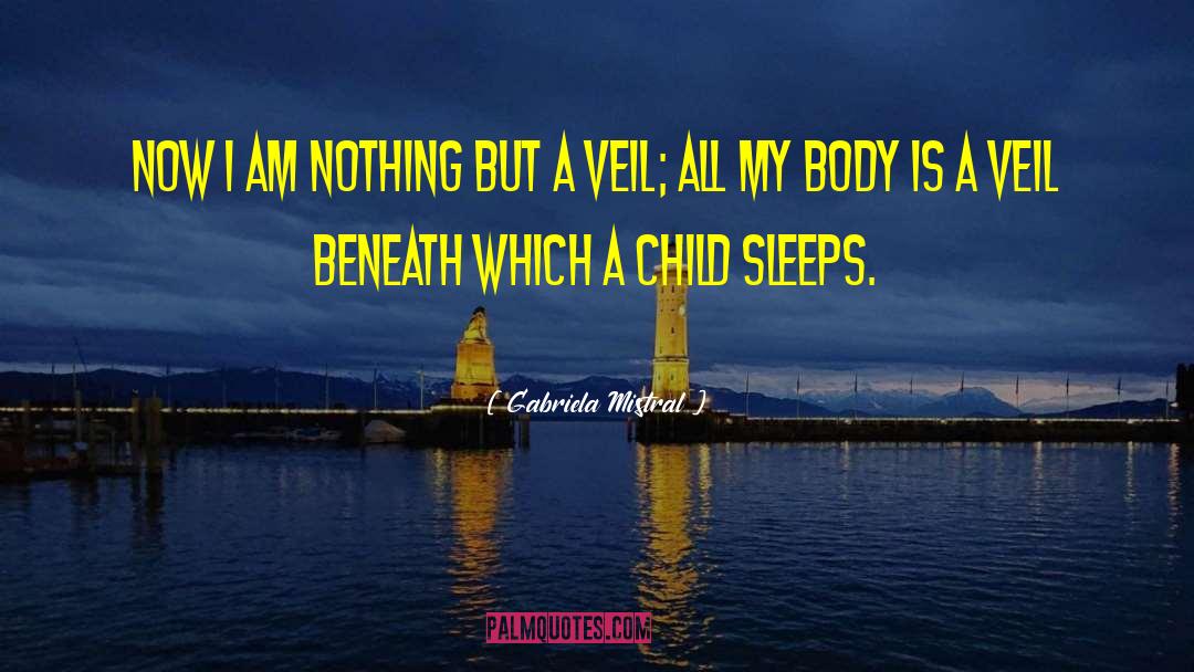 Gabriela Mistral Quotes: Now I am nothing but