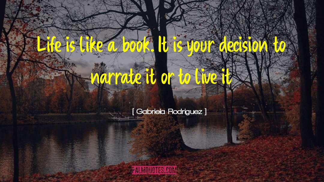 Gabriela Rodriguez Quotes: Life is like a book.