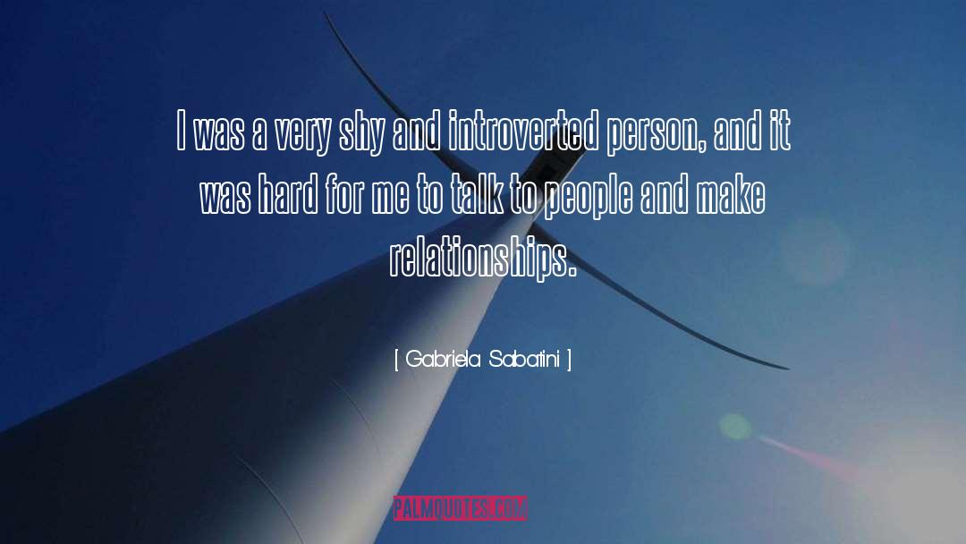 Gabriela Sabatini Quotes: I was a very shy