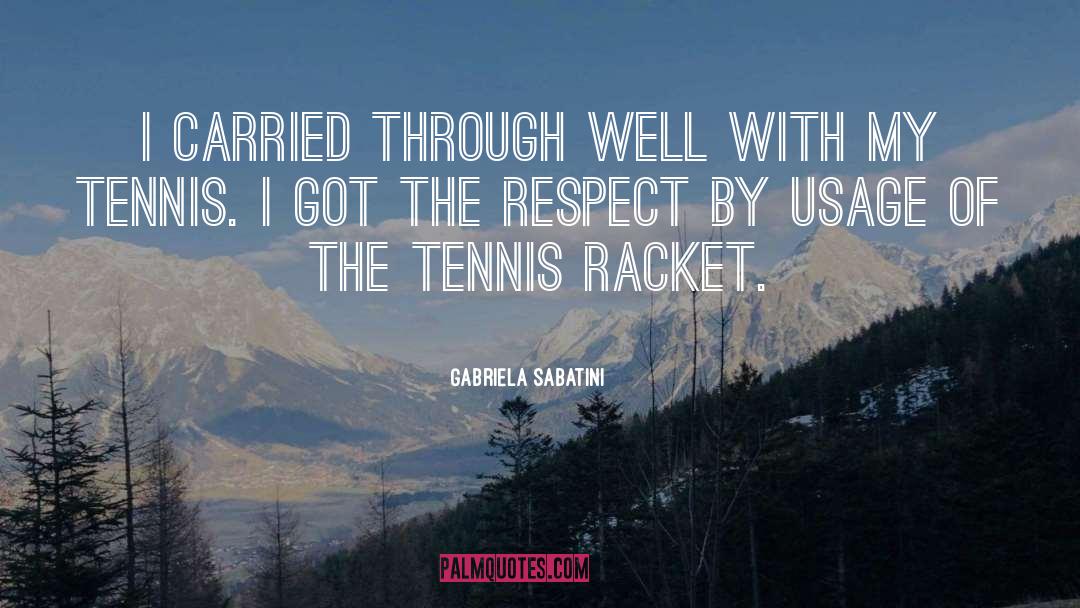 Gabriela Sabatini Quotes: I carried through well with