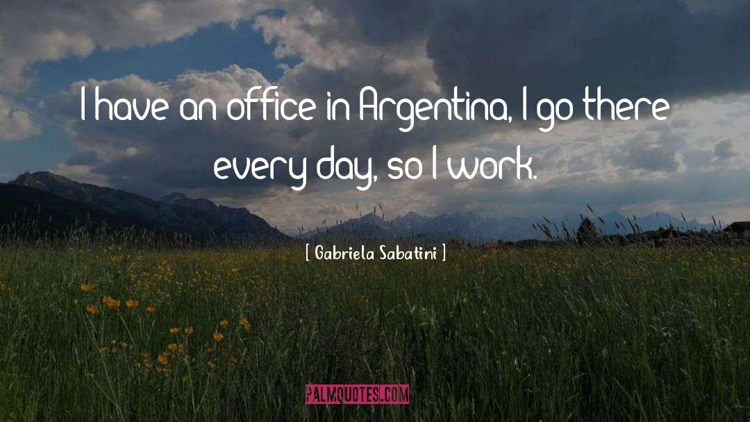 Gabriela Sabatini Quotes: I have an office in