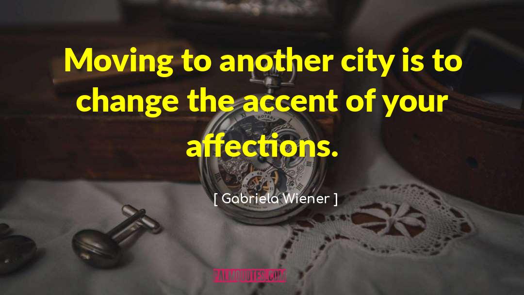 Gabriela Wiener Quotes: Moving to another city is