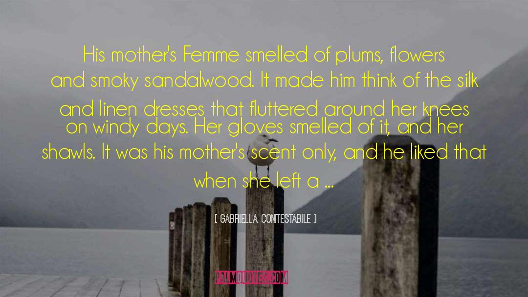 Gabriella Contestabile Quotes: His mother's Femme smelled of