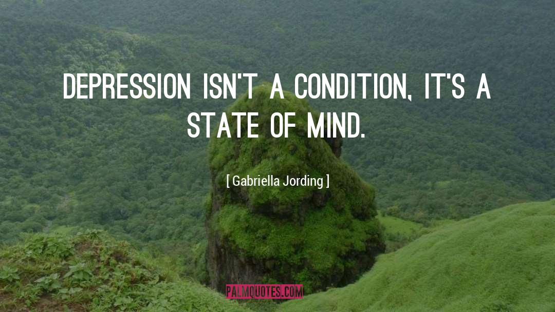 Gabriella Jording Quotes: Depression isn't a condition, it's