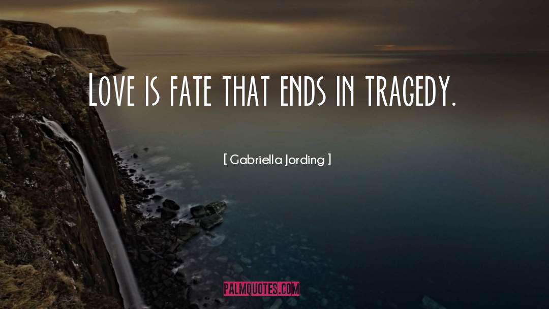 Gabriella Jording Quotes: Love is fate that ends