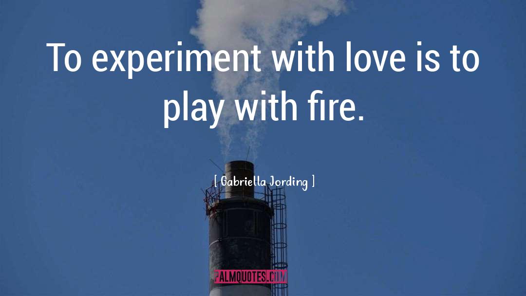 Gabriella Jording Quotes: To experiment with love is