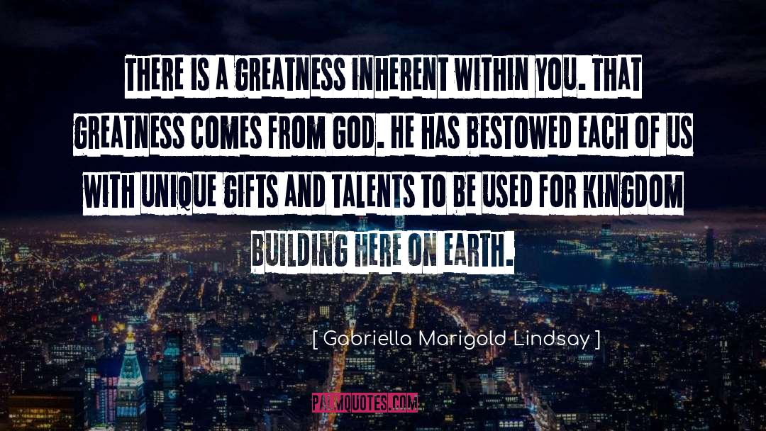 Gabriella Marigold Lindsay Quotes: There is a greatness inherent