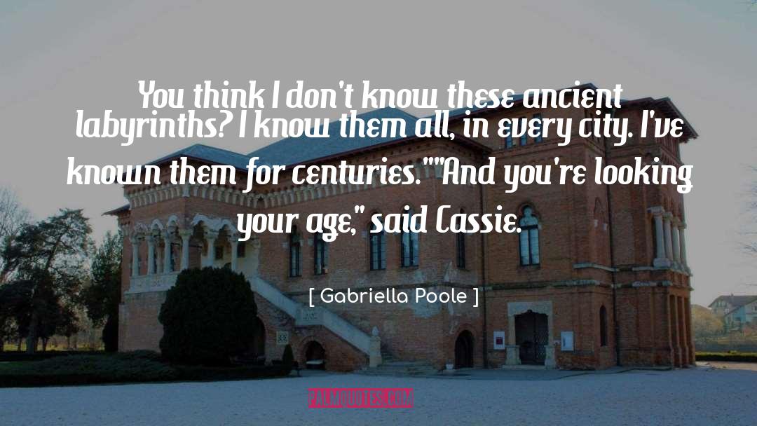 Gabriella Poole Quotes: You think I don't know