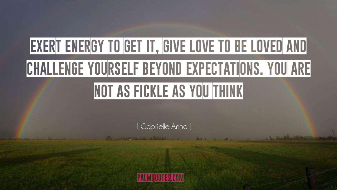 Gabrielle Anna Quotes: Exert energy to get it,