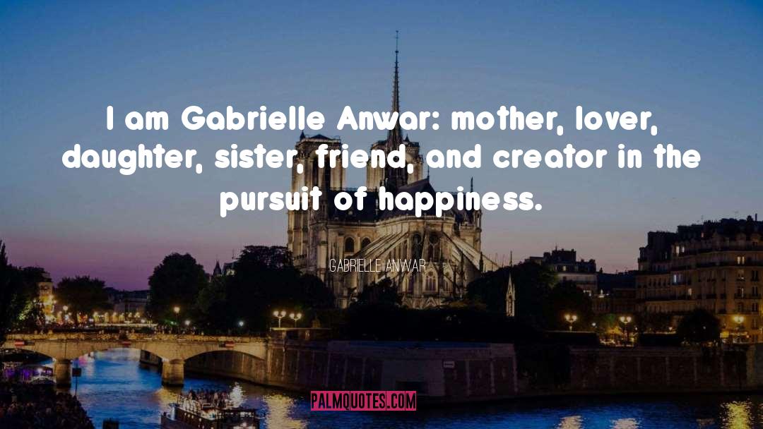 Gabrielle Anwar Quotes: I am Gabrielle Anwar: mother,