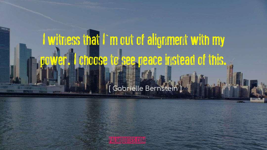 Gabrielle Bernstein Quotes: I witness that I'm out