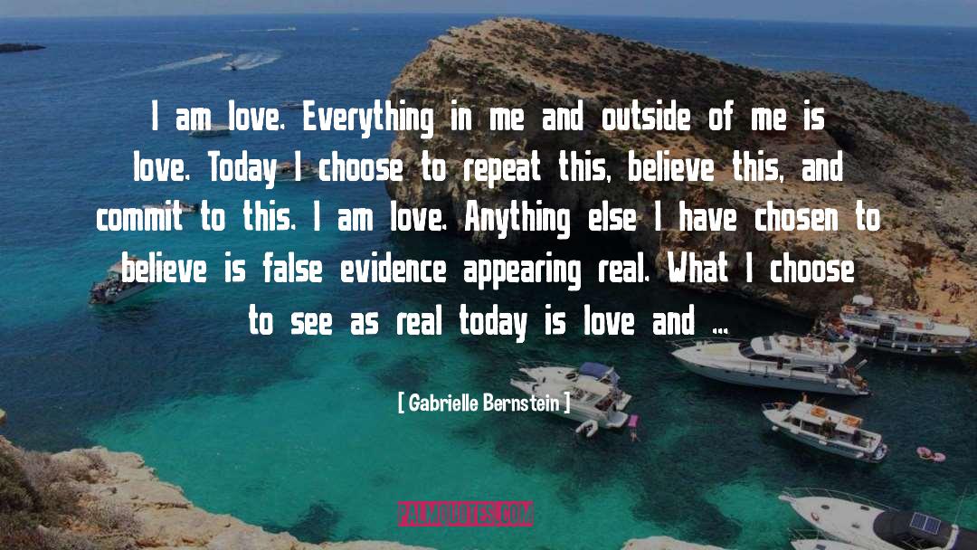 Gabrielle Bernstein Quotes: I am love. Everything in
