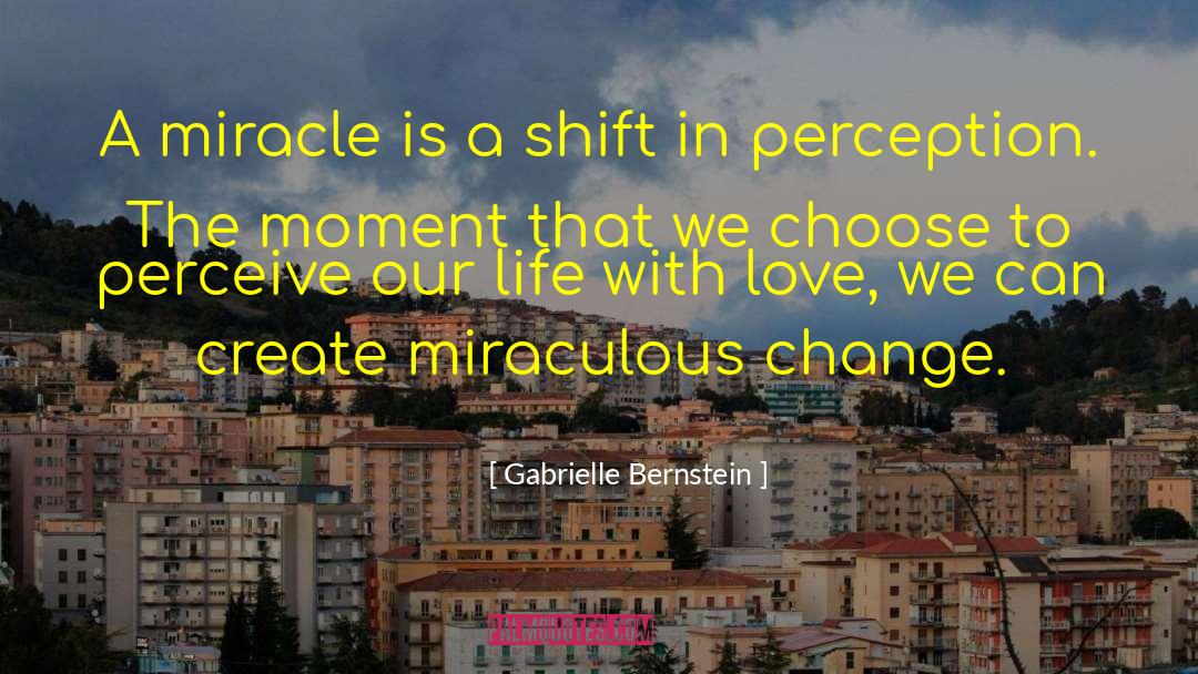 Gabrielle Bernstein Quotes: A miracle is a shift