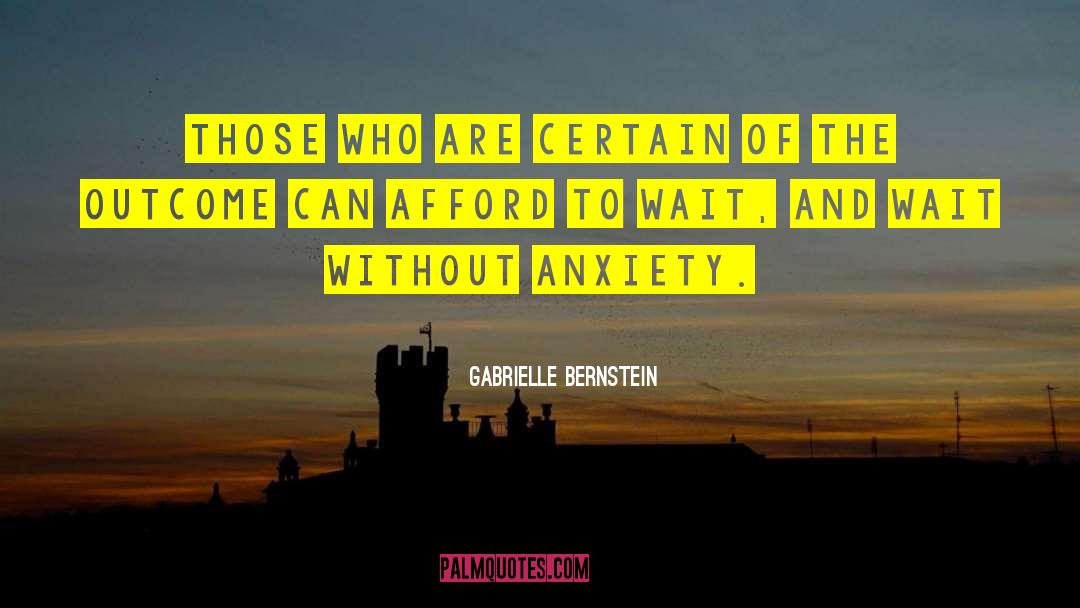 Gabrielle Bernstein Quotes: Those who are certain of