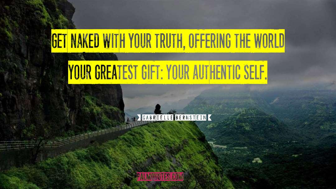 Gabrielle Bernstein Quotes: Get naked with your truth,