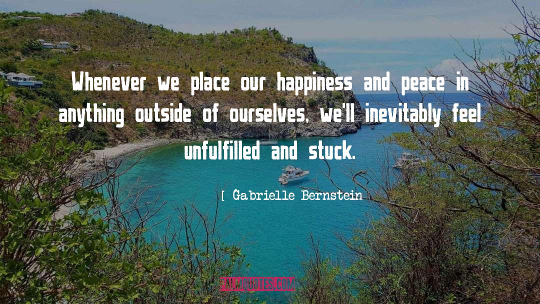 Gabrielle Bernstein Quotes: Whenever we place our happiness