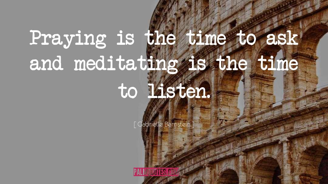 Gabrielle Bernstein Quotes: Praying is the time to