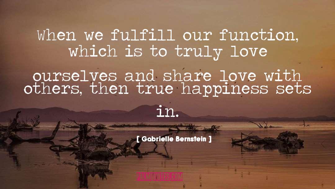 Gabrielle Bernstein Quotes: When we fulfill our function,