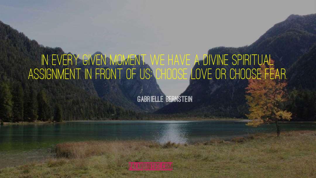 Gabrielle Bernstein Quotes: In every given moment we