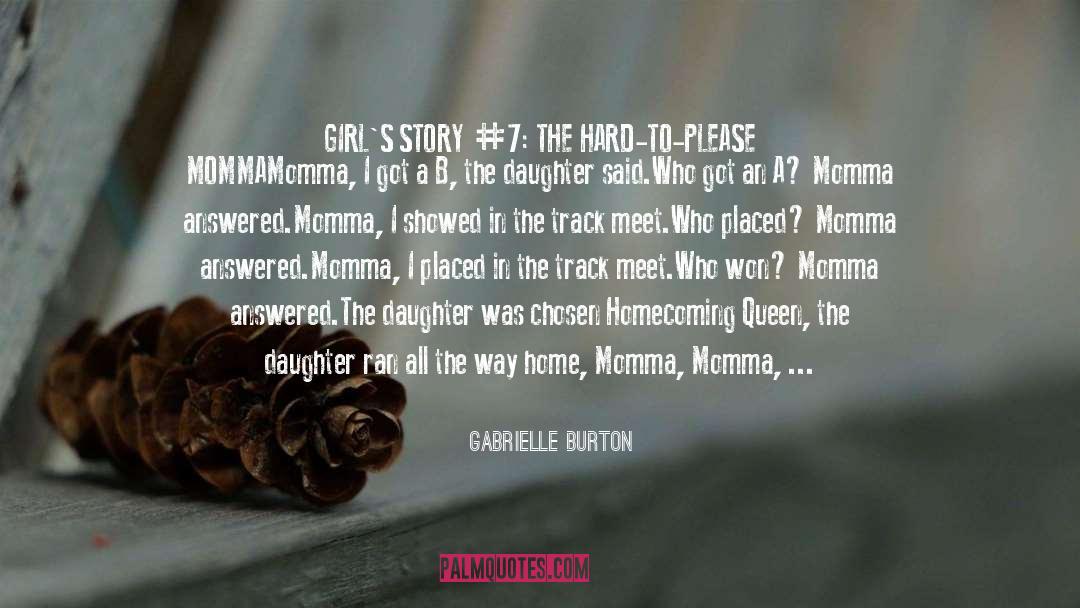 Gabrielle Burton Quotes: GIRL'S STORY #7: THE HARD-TO-PLEASE
