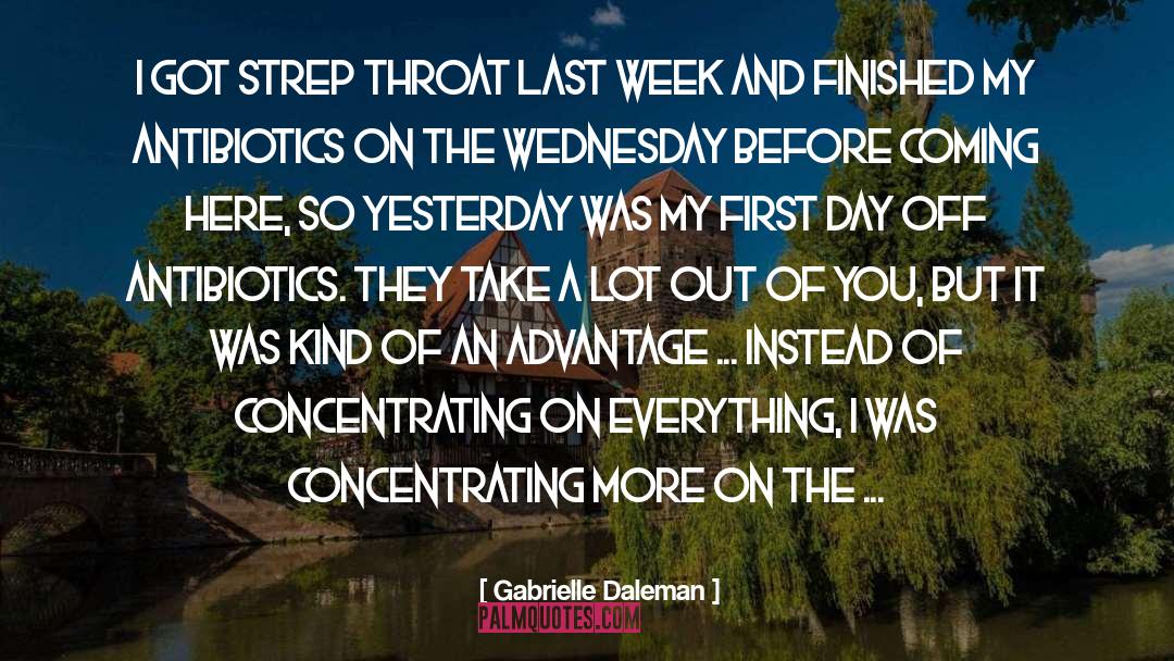 Gabrielle Daleman Quotes: I got strep throat last