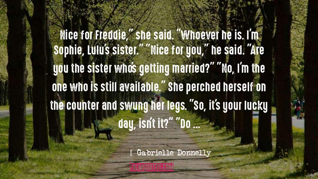 Gabrielle Donnelly Quotes: Nice for Freddie,