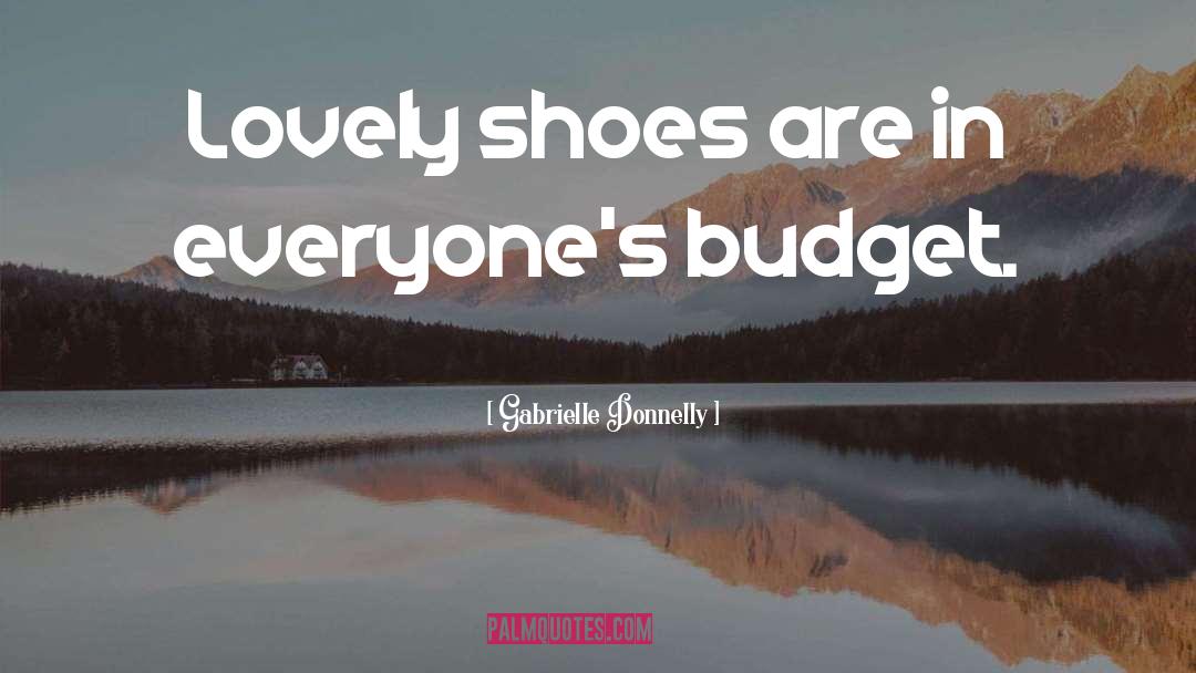 Gabrielle Donnelly Quotes: Lovely shoes are in everyone's