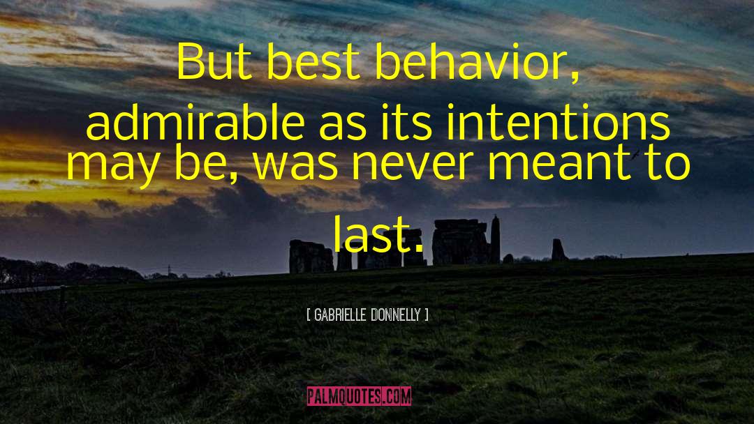 Gabrielle Donnelly Quotes: But best behavior, admirable as