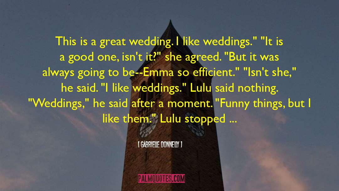 Gabrielle Donnelly Quotes: This is a great wedding.