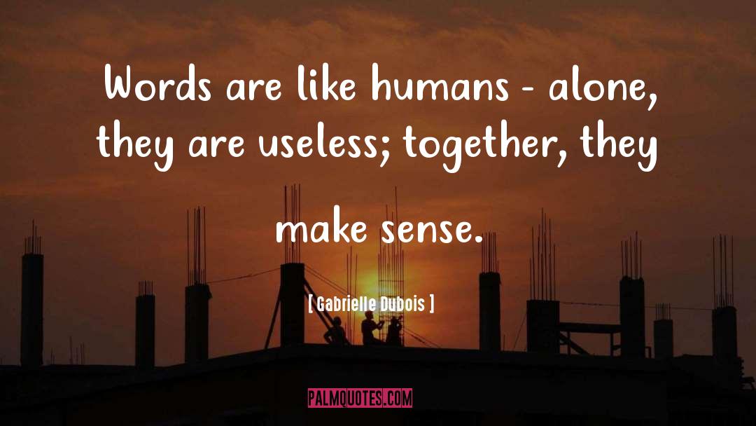 Gabrielle Dubois Quotes: Words are like humans -