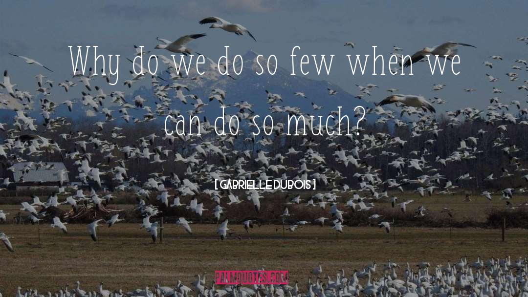 Gabrielle Dubois Quotes: Why do we do so