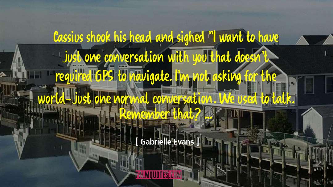 Gabrielle Evans Quotes: Cassius shook his head and
