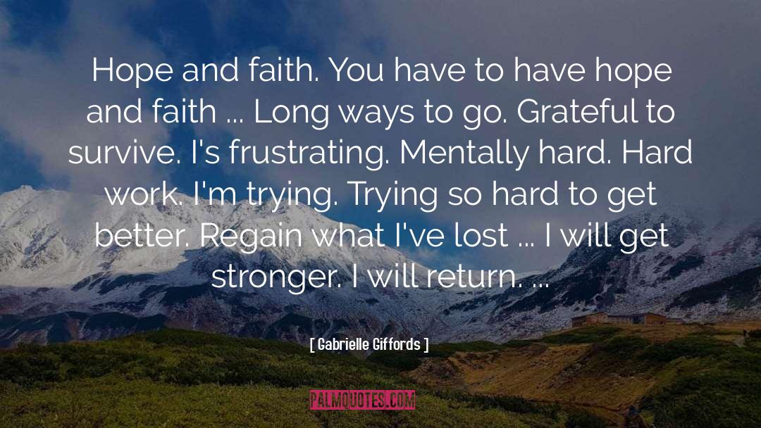 Gabrielle Giffords Quotes: Hope and faith. You have