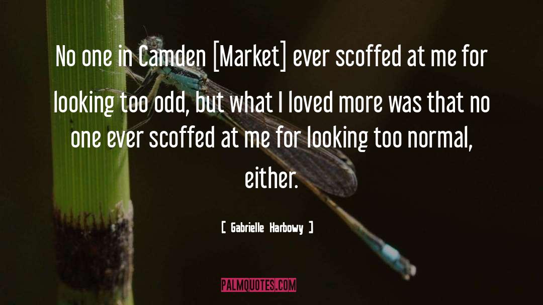 Gabrielle Harbowy Quotes: No one in Camden [Market]