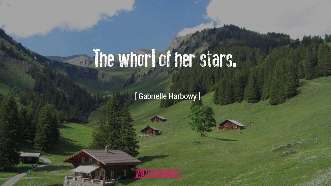 Gabrielle Harbowy Quotes: The whorl of her stars.