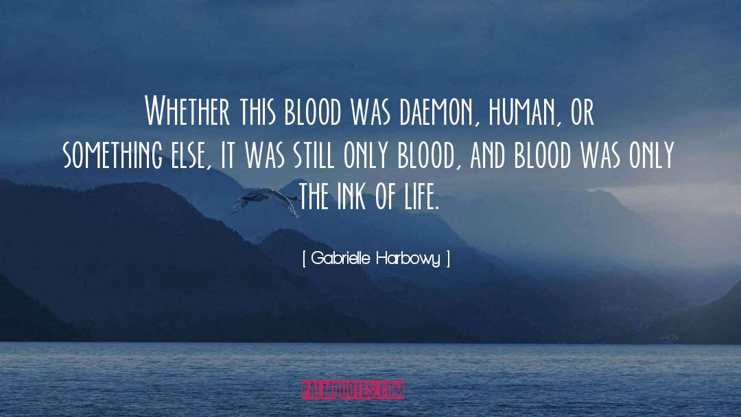 Gabrielle Harbowy Quotes: Whether this blood was daemon,