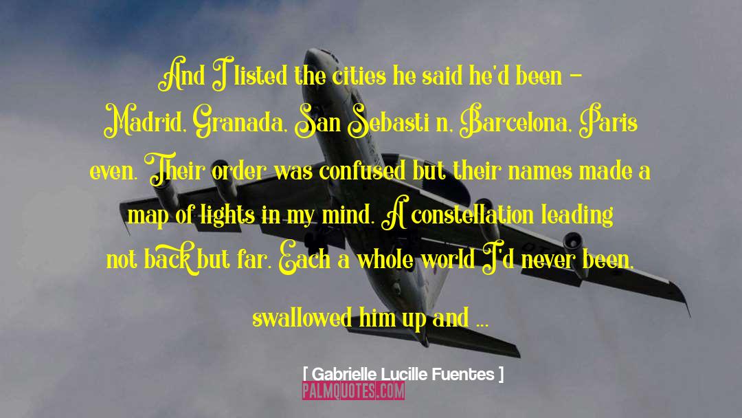 Gabrielle Lucille Fuentes Quotes: And I listed the cities