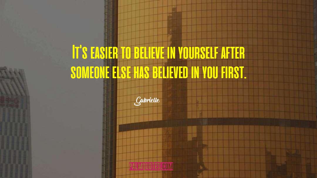Gabrielle Quotes: It's easier to believe in