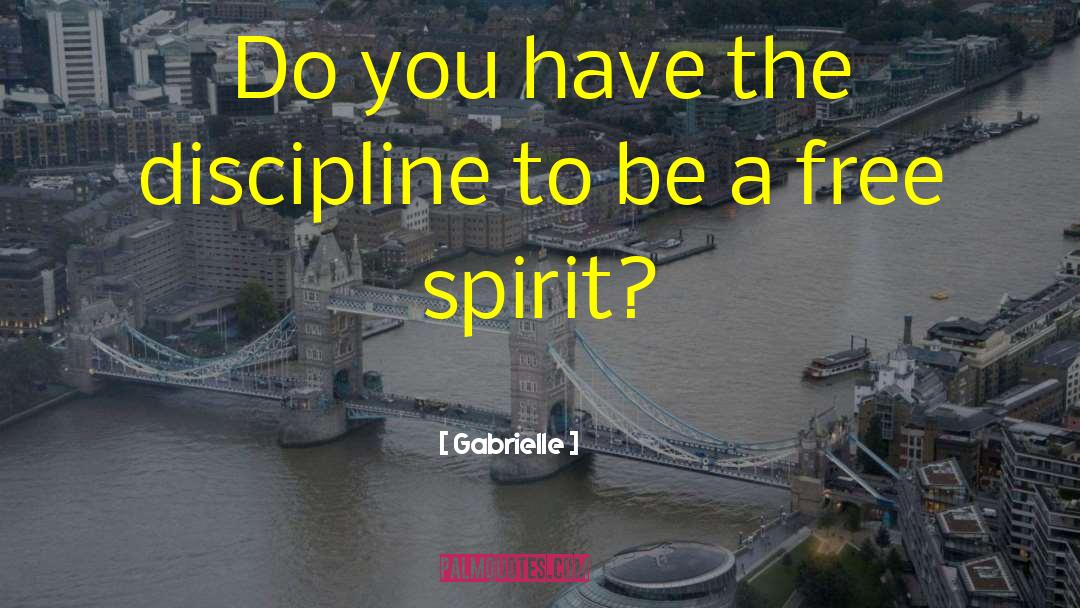 Gabrielle Quotes: Do you have the discipline