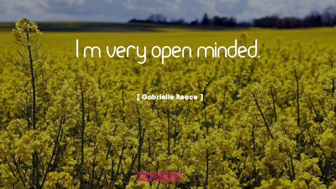 Gabrielle Reece Quotes: I'm very open-minded.