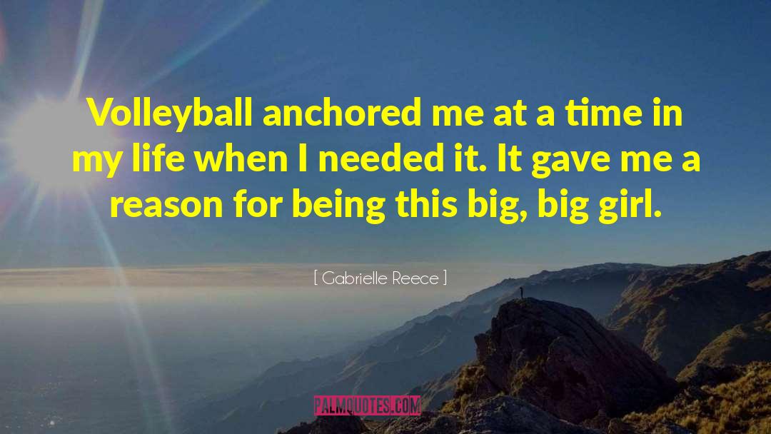 Gabrielle Reece Quotes: Volleyball anchored me at a