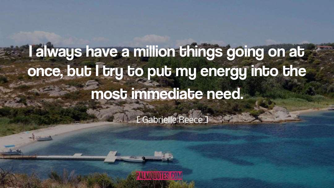 Gabrielle Reece Quotes: I always have a million