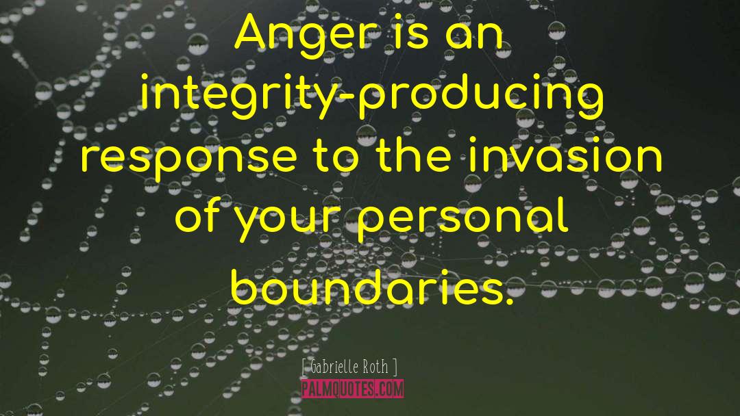 Gabrielle Roth Quotes: Anger is an integrity-producing response