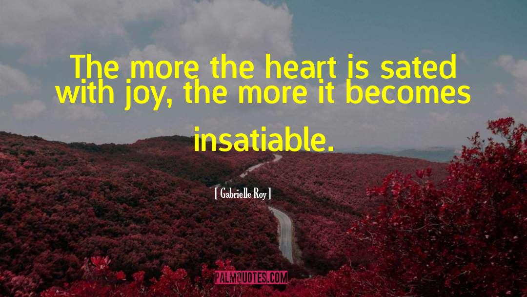 Gabrielle Roy Quotes: The more the heart is