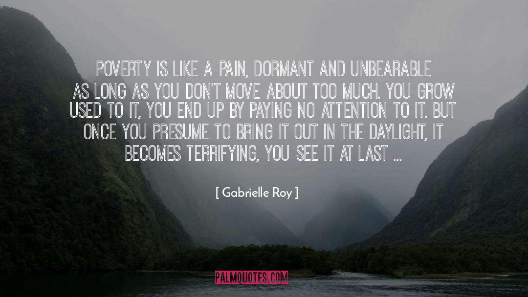 Gabrielle Roy Quotes: Poverty is like a pain,