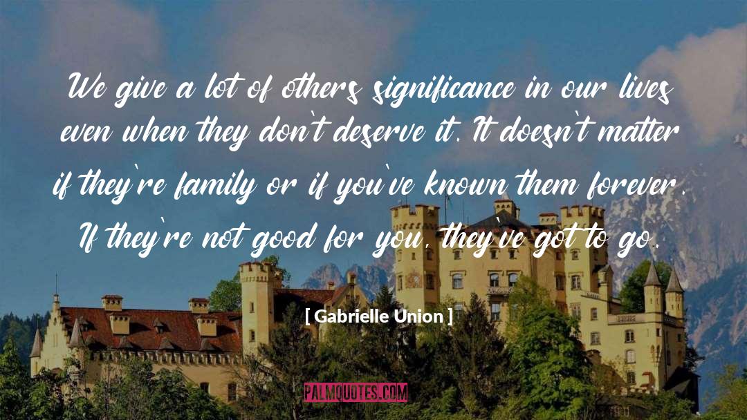 Gabrielle Union Quotes: We give a lot of